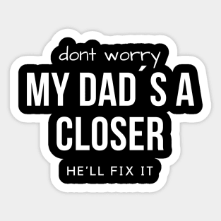 Don´t worry. My Dad´s a Closer, he´ll fix it! Sticker